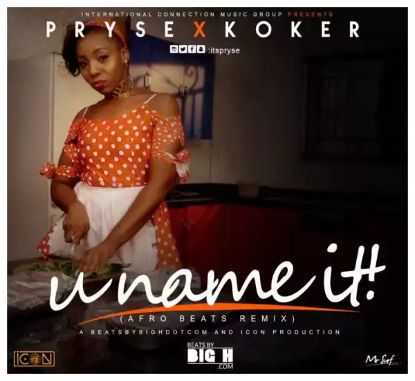 Pryse - U Name It (Afrobeat Remix) ft Big H & Koker